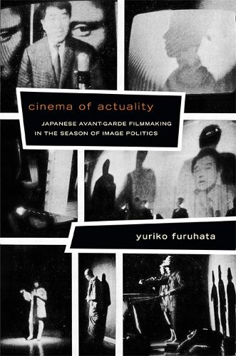 Cinema of Actuality: Japanese Avant-Garde Filmmaking in the Season of Image Politics - Asia-Pacific: Culture, Politics, and Society (Paperback)