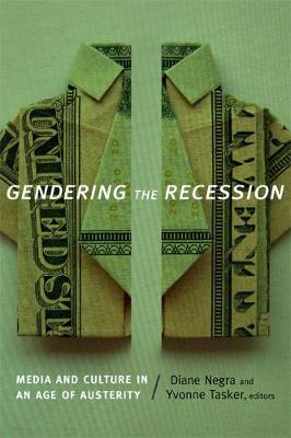 Gendering the Recession: Media and Culture in an Age of Austerity (Hardback)