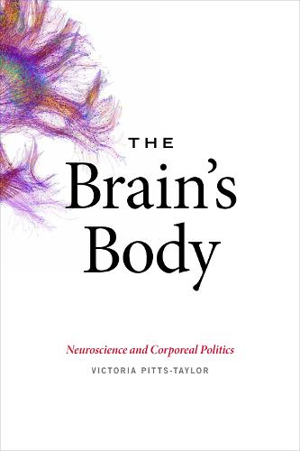 The Brain's Body: Neuroscience and Corporeal Politics (Paperback)