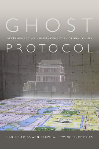 Ghost Protocol: Development and Displacement in Global China (Paperback)