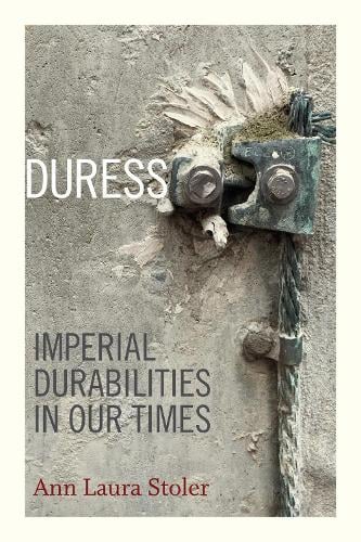 Duress: Imperial Durabilities in Our Times - A John Hope Franklin Center Book (Hardback)