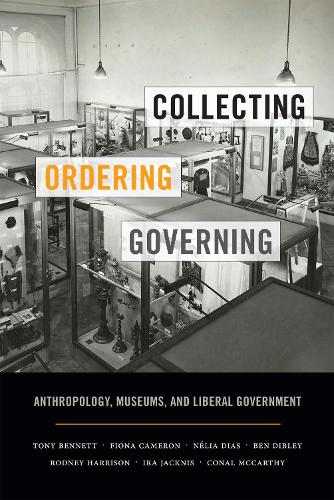 Collecting, Ordering, Governing: Anthropology, Museums, and Liberal Government (Paperback)