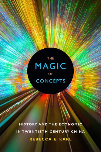 The Magic of Concepts: History and the Economic in Twentieth-Century China (Paperback)
