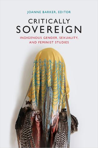 Critically Sovereign: Indigenous Gender, Sexuality, and Feminist Studies (Paperback)