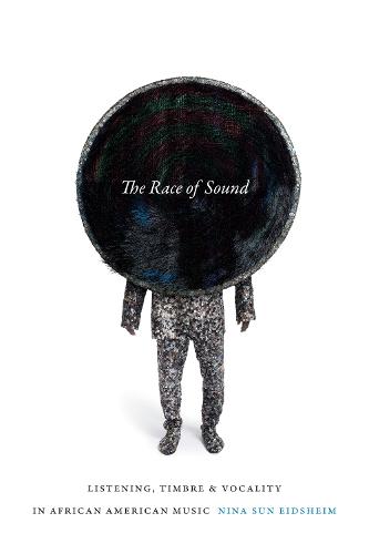 The Race of Sound: Listening, Timbre, and Vocality in African American Music - Refiguring American Music (Paperback)