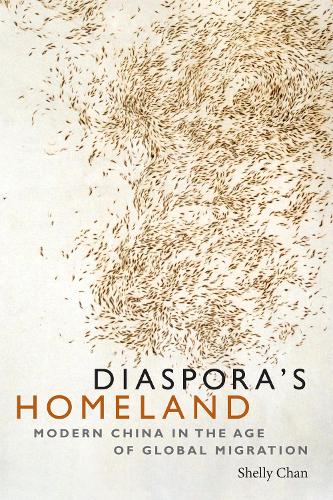Diaspora's Homeland: Modern China in the Age of Global Migration (Hardback)