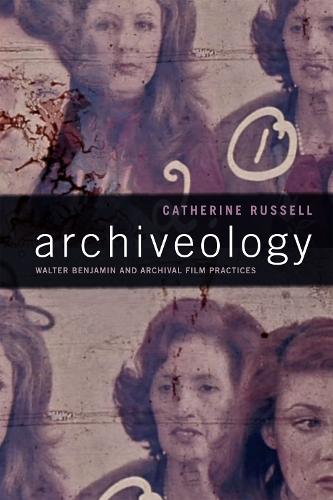 Archiveology: Walter Benjamin and Archival Film Practices - a Camera Obscura book (Hardback)
