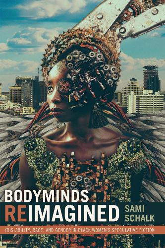 Bodyminds Reimagined: (Dis)ability, Race, and Gender in Black Women's Speculative Fiction (Paperback)
