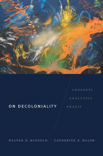 On Decoloniality: Concepts, Analytics, Praxis - On Decoloniality (Hardback)