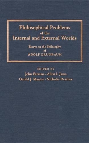 Philosophical Problems of the Internal and External Worlds: Essays on the Philosophy of Adolf Gruenbaum - Pittsburgh-Konstanz Series in the Philosophy & History of Science (Hardback)