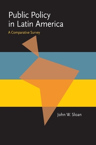 Public Policy in Latin America - Pitt series in policy & institutional studies (Hardback)