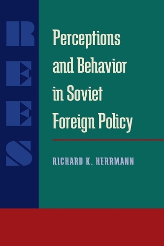PERCEPTIONS AND BEHAVIOR IN SOVIET FOREIGN POLICY (Hardback)