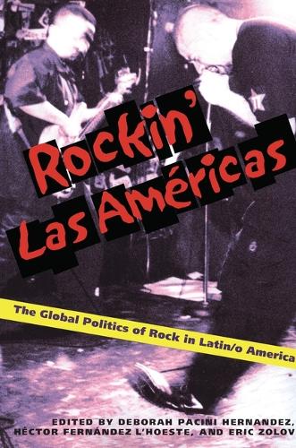 Rockin' Las Americas: The Global Politics of Rock in Latin/o America (Hardback)