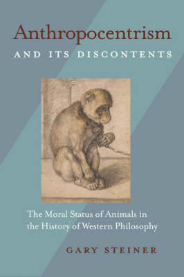 Anthropocentrism and Its Discontents: The Moral Status of Animals in the History of Western Philosophy (Hardback)