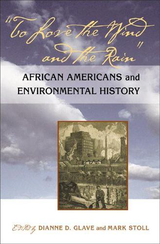 To Love the Wind and the Rain: African Americans and Environmental History (Hardback)