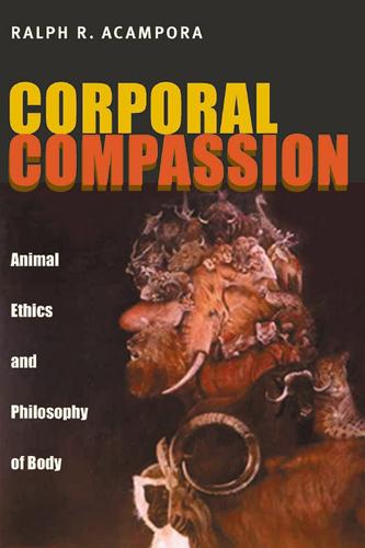 Corporal Compassion: Animal Ethics and Philosophy of Body (Hardback)