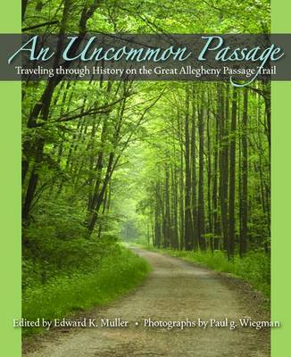 An Uncommon Passage: Traveling Through History on the Great Allegheny Passage Trail (Hardback)