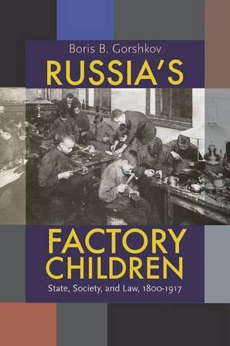 Russia's Factory Children: State, Society, and Law, 1800-1917 - Pitt Series in Russian and East European Studies (Hardback)