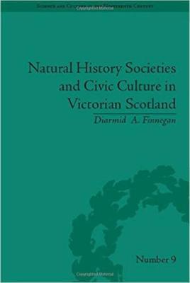 Natural History Societies and Civic Culture in Victorian Scotland - Science & Culture in the Nineteenth Century (Hardback)