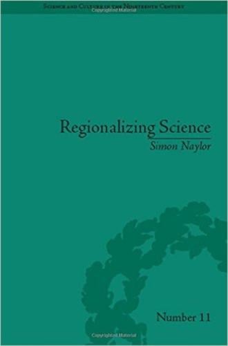 Regionalizing Science: Placing Knowledges in Victorian England - Science & Culture in the Nineteenth Century (Hardback)