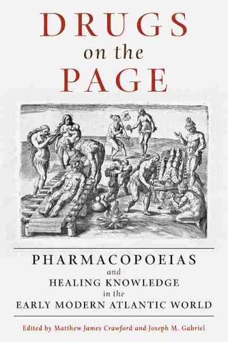 Drugs on the Page: Pharmacopoeias and Healing Knowledge in the Early Modern Atlantic World (Paperback)