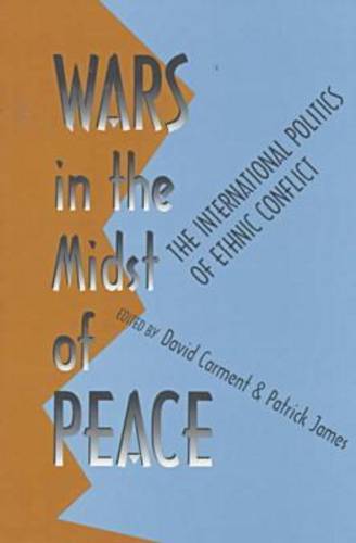 Wars in the Midst of Peace: International Politics of Ethnic Conflict - Pitt Series in Policy & Institutional Studies (Paperback)