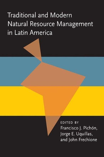 Traditional and Modern Natural Resource Management in Latin America - Pitt Latin American Series (Paperback)
