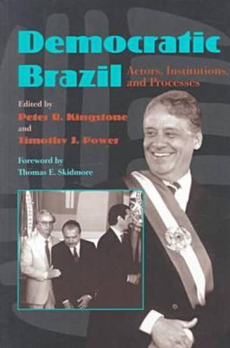 Democratic Brazil: Actors, Institutions, and Processes - Pitt Latin American Series (Paperback)