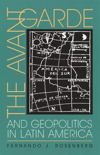 The Avant-garde and Geopolitics in Latin America - Illuminations: Cultural Formations of the Americas (Paperback)