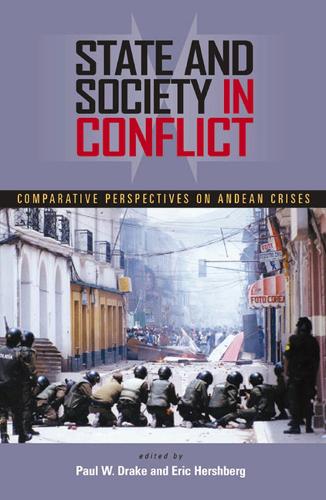 State and Society in Conflict: Comparative Perspectives on the Andean Crises - Pitt Latin American Series (Paperback)