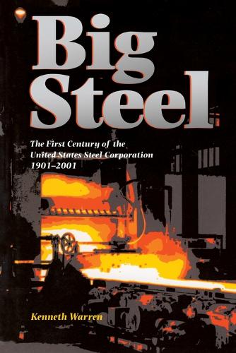 Big Steel: The First Century of the United States Steel Corporation 1901-2001 (Paperback)