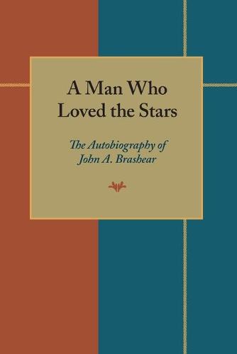 Man Who Loved the Stars: The Autobiography of John A.Brashear (Paperback)