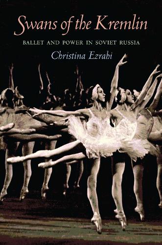 Swans of the Kremlin: Ballet and Power in Soviet Russia (Paperback)