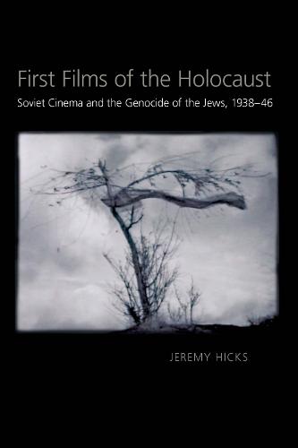 First Films of the Holocaust: Soviet Cinema and the Genocide of the Jews, 1938-46 (Paperback)