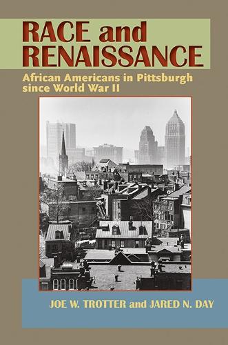 Race and Renaissance: African Americans in Pittsburgh Since World War II (Paperback)