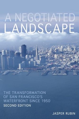 A Negotiated Landscape: The Transformation of San Francisco's Waterfront since 1950 - History of the Urban Environment (Paperback)