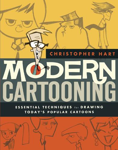 Modern Cartooning: Essential Techniques for Drawing Today's Popular Cartoons - Christopher Hart's Cartooning (Paperback)