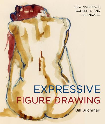 Expressive Figure Drawing - New Materials, Concept s, and Techniques (Paperback)