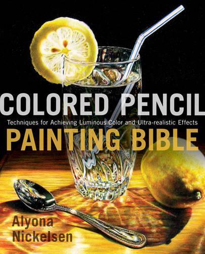 Colored Pencil Painting Bible - A Nickelsen