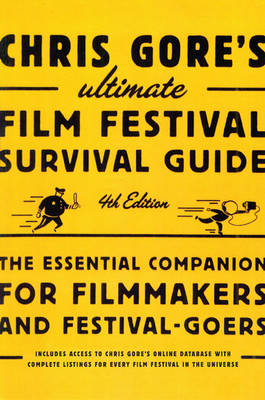 Chris Gore's Ultimate Film Festival Survival Guide, 4Th Edition (Paperback)