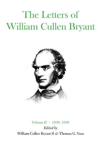 The Letters of William Cullen Bryant: Volume II, 1836-1849 (Hardback)