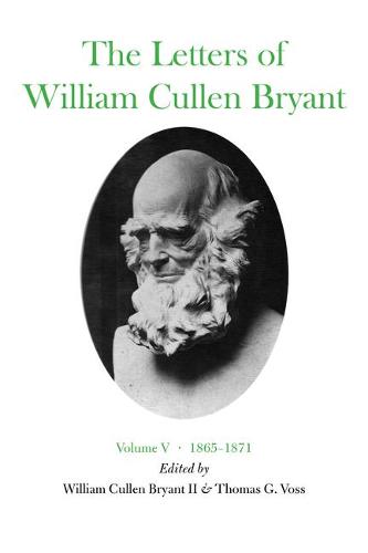 The Letters of William Cullen Bryant: Volume V, 1865-1871 (Hardback)