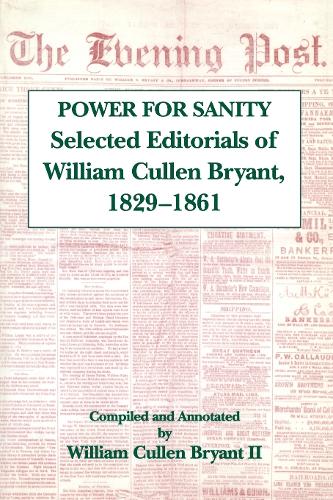 The Power For Sanity: Selected Editorials of William Cullen Bryant, 1829-61 (Paperback)