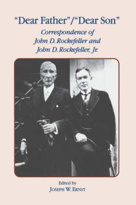 Dear Father, Dear Son: Correspondence of John D. Rockefeller and Jr. (Hardback)