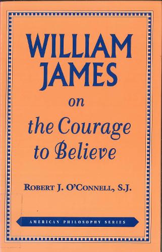 William James on the Courage to Believe - American Philosophy (Paperback)