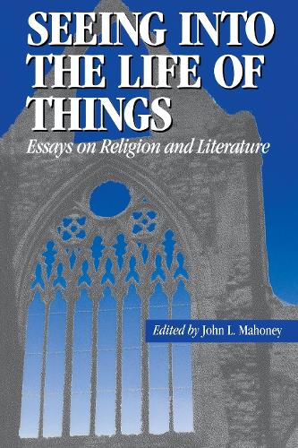 Seeing into the Life of Things: Essays on Religion and Literature - Studies in Religion and Literature (Paperback)
