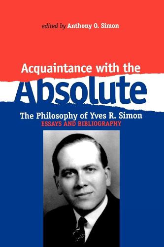 Acquaintance With the Absolute: The Philosophical Achievement of Yves R. Simon (Paperback)