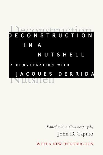 Deconstruction in a Nutshell: A Conversation with Jacques Derrida - Perspectives in Continental Philosophy (Hardback)