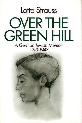 Over the Green Hill: A German Jewish Memoir, 1913-1943. (Hardback)
