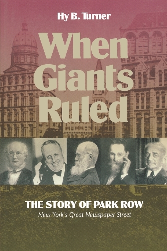 When Giants Ruled: The Story of Park Row, NY's Great Newspaper Street - Communications and Media Studies (Hardback)